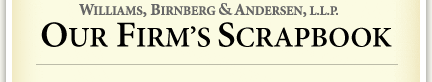 Williams, Birnberg & Andersen, L.L.P. - Our Firm's Scrapbook